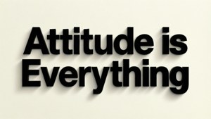 Attitude is Everything Quote