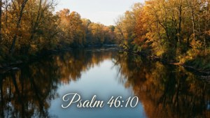 Autumn River Psalm 46:10
