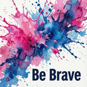 Be Brave Watercolor