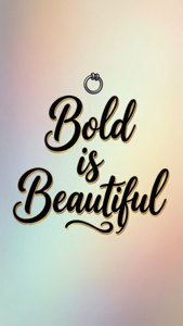 Bold is Beautiful