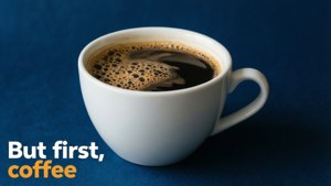 But First Coffee