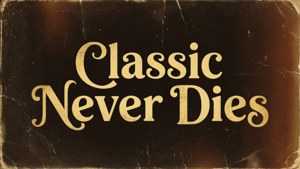 Classic Never Dies