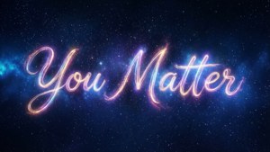 Cosmic You Matter