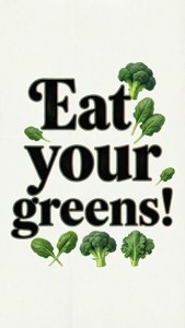 Eat Your Greens Quote