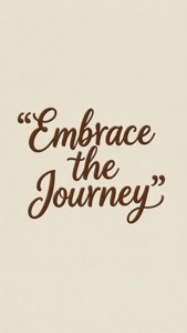 Embrace the Journey