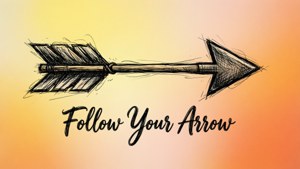 Follow Your Arrow