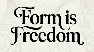 Form is Freedom