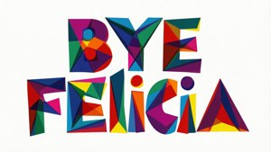 Geometric Bye Felicia Pop