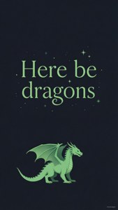 Here Be Dragons Quote