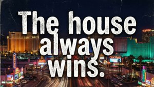 House Always Wins