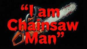 I Am Chainsaw Man