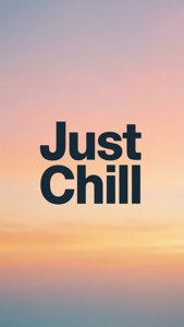 Just Chill Quote