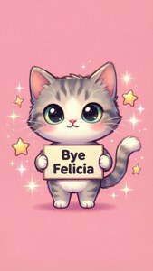 Kawaii Cat Bye Felicia