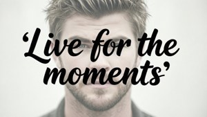 Live for the Moments