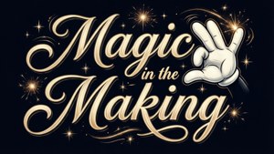 Magic in the Making