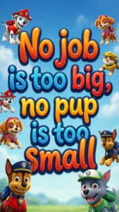 Paw Patrol Motto