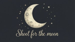 Shoot for the Moon