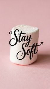 Stay Soft Marshmallow Quote