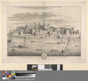 The Tower of London, Commanded in Chief by the Rt. Honorable Robert Ld. Lucas