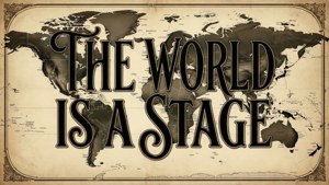 The World Is a Stage