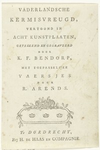 Titelpagina voor: Vaderlandsche Kermisvreugd vertoond in acht kunstplaaten geteekend en gegraveerd door K.F. Bendorp, met toepasselijke Vaersjes door R. Arends, H. de Haas en Compagnie, Dordrecht
