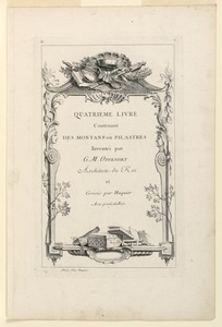 Title Page from "Quatrieme Livre Contenant Des Montans où Pilastres Inventés par G. M. Oppenort Architecte du Roi et Gravés par Huquier"
