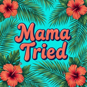 Tropical Mama Tried