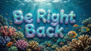 Underwater Be Right Back