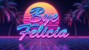 Vaporwave Bye Felicia