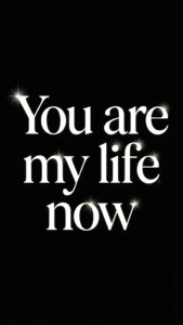 You Are My Life Now